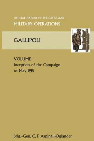 Könyv GALLIPOLI Vol 1. OFFICIAL HISTORY OF THE GREAT WAR OTHER THEATRES Brig Gen C. F Aspinall-Oglander