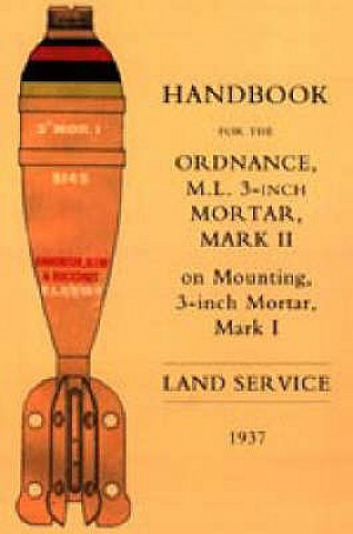Könyv Handbook for the 3-inch Mortar 1937 The War Office
