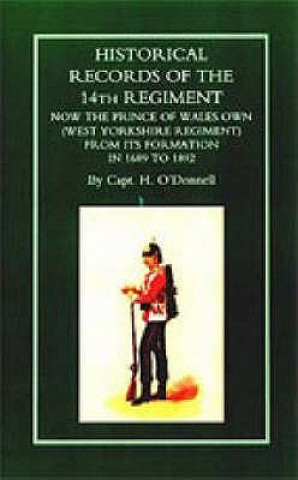 Livre Historical Records of the 14th Regiment Now the Prince of Wales Own (West Yorkshire Regiment) from Its Formation in 1689 to 1892 H O'DONNELL