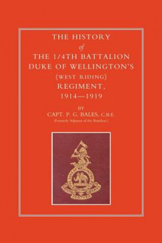 Kniha History of the 1/4th Battalion, Duke of Wellington's (West Riding) Regiment 1914-1919 P.G. Bales