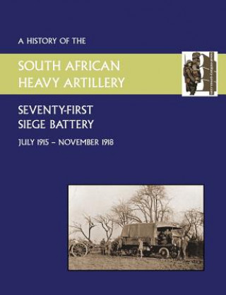 Knjiga History of the 71st Siege Battery South African Heavy Artilleryfrom July 1915 to the 11th November 1918 Anon