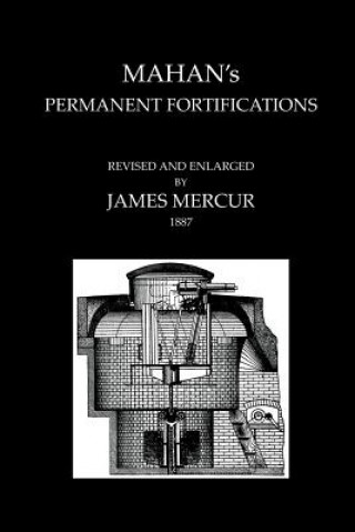 Kniha MAHAN'S PERMANENT FORTIFICATIONSRevised & And Enlarged By James Mercur 1887 Mahan Hart