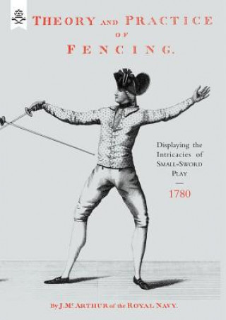 Kniha Theory and Practice of Fencing (1780) J Mc Arthur