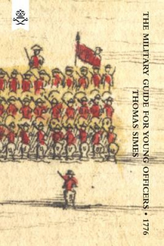 Kniha Military Guide for Young Officers, Containing a System of the Art of War 1776 Thomas Simes
