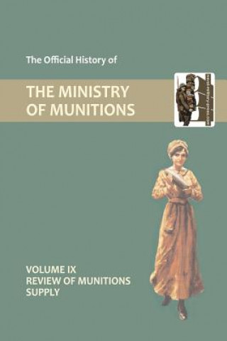 Könyv Official History of the Ministry of Munitions Volume IX HMSO