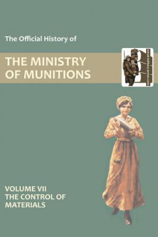 Könyv Official History of the Ministry of Munitions Volume VII HMSO