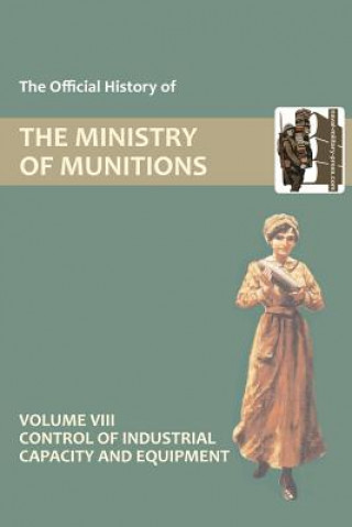 Kniha Official History of the Ministry of Munitions Volume VIII HMSO