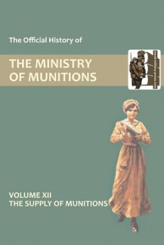 Knjiga Official History of the Ministry of Munitions Volume XII HMSO