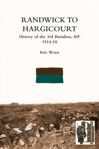 Kniha Randwick to Hargicourthistory of the 3rd Battalion, A.I.F. Eric Wren