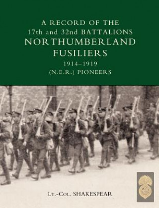 Buch Record of the 17th and 32nd Battalions Northumberland Fusiliers (N.E.R. Pioneers). 1914-1919 J Shakespear