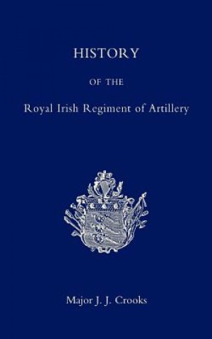 Kniha History of the Royal Irish Regiment of Artillery J.J Crooks