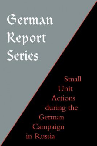 Kniha German Report Series: Small Unit Actions During the German Campaign in Russia Naval & Military Press