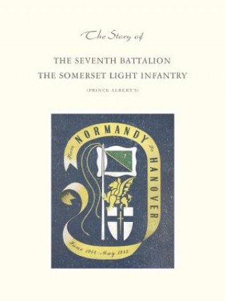 Könyv Story of the Seventh Battalion the Somerset Light Infantry June 1944 to May 1945 C And Told by Captain J L J Meredith