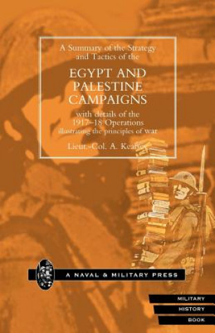 Kniha Summary of the Strategy and Tactics of the Egypt and Palestine Campaign with Details of the 1917-18 Operations Illustrating the Principles of War A. Kearsey