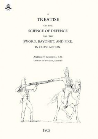 Kniha Treatise on the Science of Defence for Sword, Bayonet and Pike in Close Action (1805) Anthony Gordon