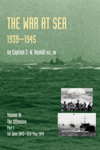 Carte Official History of the Second World War the War at Sea 1939-45: Volume III Part I the Offensive 1st June 1943-31 May 1944 S. W. Roskill