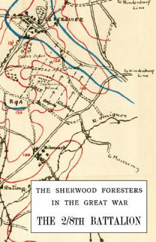 Livre 2/8th BATTALION SHERWOOD FORESTERS IN THE GREAT WAR 1914-1918 LIEUT.-COLONEL W.C.