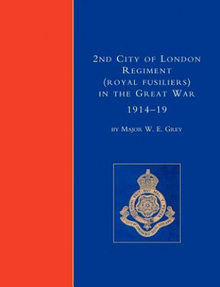 Βιβλίο 2nd City of London Regiment (Royal Fusiliers) in the Great War 1914-1919 W.E. Grey