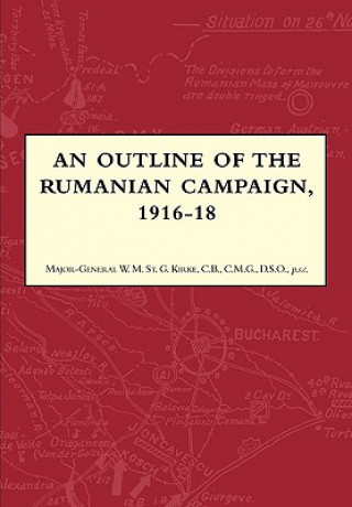 Carte Outline of the Rumanian Campaign 1916-1918 Major-General W.M. St. Kirke