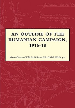 Книга Outline of the Rumanian Campaign 1916-1918 Major-General W.M. St. Kirke