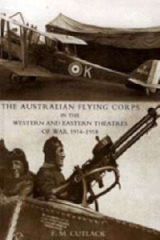 Carte Australian Flying Corps in the Western and Eastern Theatres of War 1914-1918 F. M. Cutlack