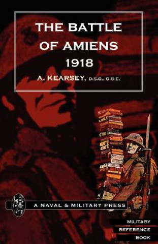 Kniha Battle of Amiens 1918,and Operations 8th August-3rd September,1918 A. Kearsey