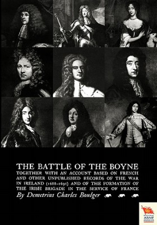Carte BATTLE OF THE BOYNE Together with an Account Based on French & Other Unpublished Records of the War in Ireland 1688-1691) Charles Boulger Demetrius