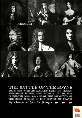 Livre BATTLE OF THE BOYNE Together with an Account Based on French & Other Unpublished Records of the War in Ireland 1688-1691) Charles Boulger Demetrius