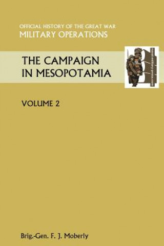 Knjiga Campaign in Mesopotamia Vol II. Official History of the Great War Other Theatres Brig Gen. F. J. Moberly