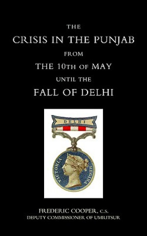 Carte Crisis in the Punjab from the 10th of May Until the Fall of Delhi (1857) Frederic Cooper