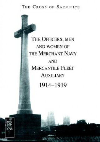 Könyv Cross of Sacrifice. Vol. 5: the Officers, Men and Women of the Merchant Navy and Mercantile Fleet Auxiliary 1914 - 1919 Steve Jarvis