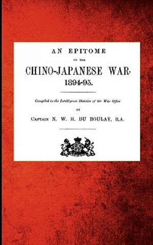 Livre Epitome of the Chino-Japanese War, 1894-95 Captain N. W. H. Du. Boulay