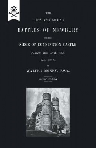 Kniha First and Second Battles of Newbury and the Siege of Donnington Castle During the Civil War 1643 -1646 Walter Money