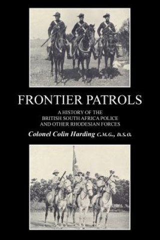 Carte FRONTIER PATROLSA History of the British South Africa Police & Other Rhodesian Forces. Colonel Colin Harding