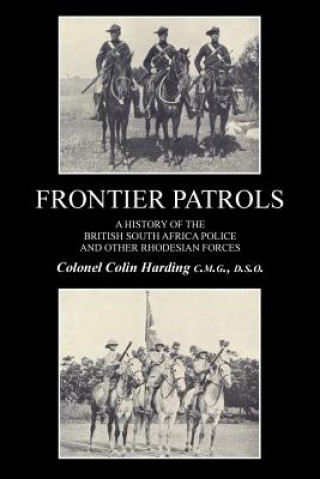 Buch FRONTIER PATROLSA History of the British South Africa Police & Other Rhodesian Forces. Colonel Colin Harding