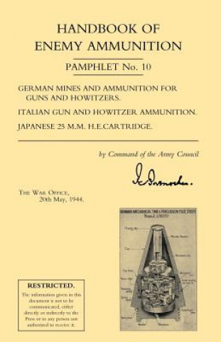 Carte Handbook of Enemy Ammunition: War Office Pamphlet No 10; German Mines and Ammunition for Guns and Howitzers. Italian Gun and Howitzer Ammunition. Japa War Office 20 May 1944