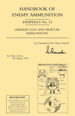 Carte Handbook of Enemy Ammunition: War Office Pamphlet No 12; German Gun and Mortar Ammunition War Office 5 August 1944