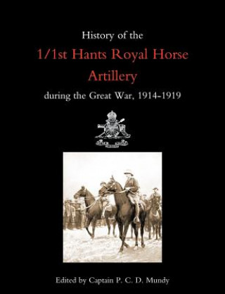Carte History of the 1/1st Hants Royal Horse Artillery During the Great War 1914-1919 P.C.D Mundy