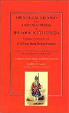 Kniha Historical Record and Regimental Memoir of the Royal Scots Fusiliers James Clark