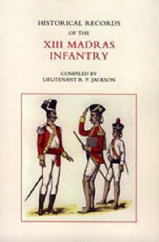 Kniha Historical Records of the XIII Madras Infantry, 1776-1896 R.P. Jackson