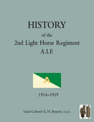 Könyv HISTORY OF THE 2nd LIGHT HORSE REGIMENTAustralian Imperial Force Lieut-Colonel GH Bourne