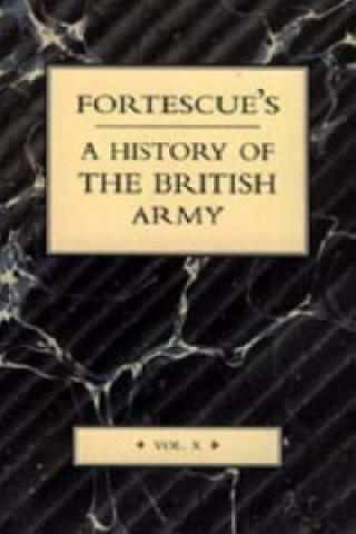 Carte Fortescue's History of the British Army: Volume X J. W. Fortescue