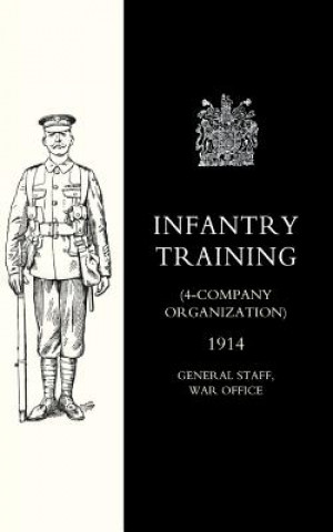 Buch Infantry Training (4 - Company Organization) 1914 General Staff  War Office 10th August 1914