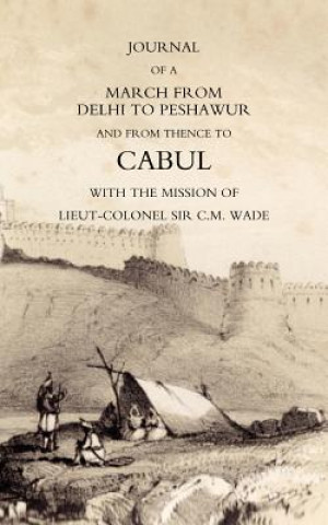 Livre Journal of a March from Delhi to Peshawur and from Thence to Cabul with the Mission of Lieut-Colonel Sir C.M. Wade (Ghuznee 1839 Campaign) William Barr