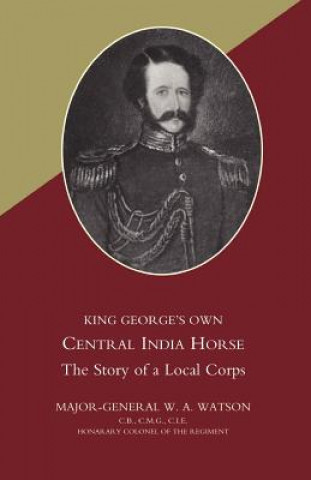 Könyv King George's Own Central India Horse W. A. Watson