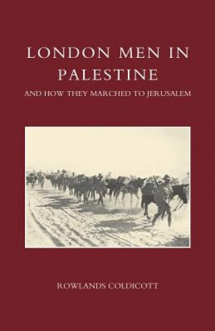 Kniha London Men in Palestine and How They Marched to Jerusalem Rowlands Coldicott
