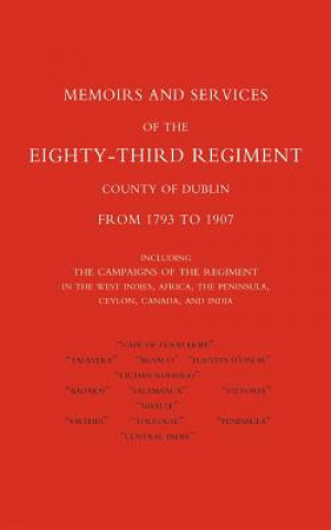 Kniha Memoirs and Services of the Eighty-third Regiment (county of Dublin) from 1793 to 1907: Including the Campaigns of the Regiment in the West Indies, Af Brevet-Major E. W Bray