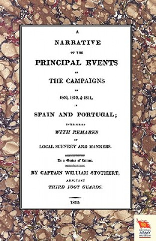 Kniha Narrative of the Principal Events of the Campaigns of 1809, 1810, & 1811 in Spain and Portugal Captain William Stothert