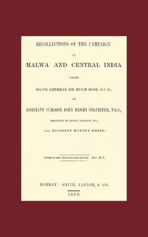 Könyv Recollections of the Campaign in Malwa and Central India Under Major General Sir Hugh Rose G.C.B. John Henry Sylvester
