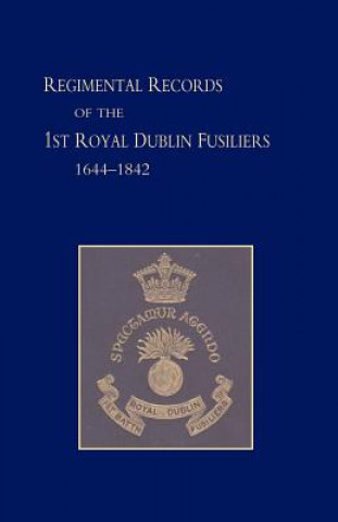 Book Regimental Records of the First Battalion the Royal Dublin Fusiliers, 1644 -1842 Colonel G.J. Harcourt